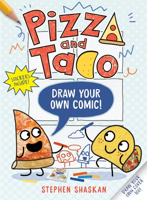 Pizza and Taco: Draw Your Own Comic!: Stickers Inside! [An Activity Book] by Shaskan, Stephen