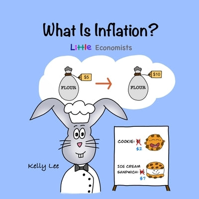 What Is Inflation?: Make Sense of Rising Prices the Fun Way, Perfect for Preschool and Primary Grade Kids by Lee, Kelly