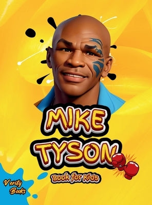 Mike Tyson Book for Kids: The ultimate biography of the legendary Heavy Weight Champion for Kids, colored pages. by Books, Verity