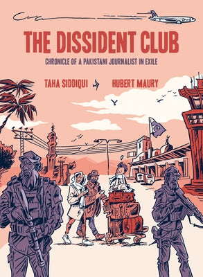 The Dissident Club: Chronicle of a Pakistani Journalist in Exile by Siddiqui, Taha