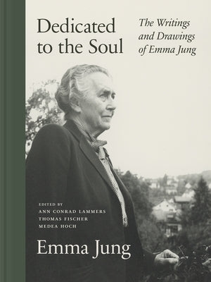 Dedicated to the Soul: The Writings and Drawings of Emma Jung by Jung, Emma