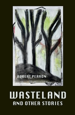 Wasteland and Other Stories by Perron, Robert