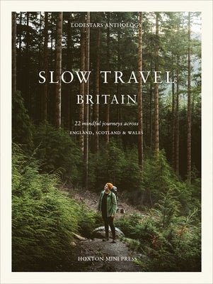 Slow Travel Britain: 22 Mindful Journeys Across England, Scotland and Wales by Schaffer, Liz