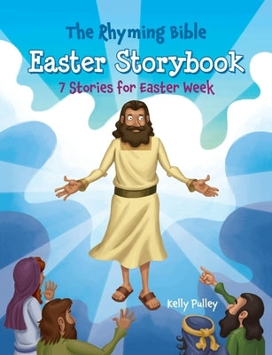 The Rhyming Bible Easter Storybook: 7 Stories for Easter Week by Pulley, Kelly
