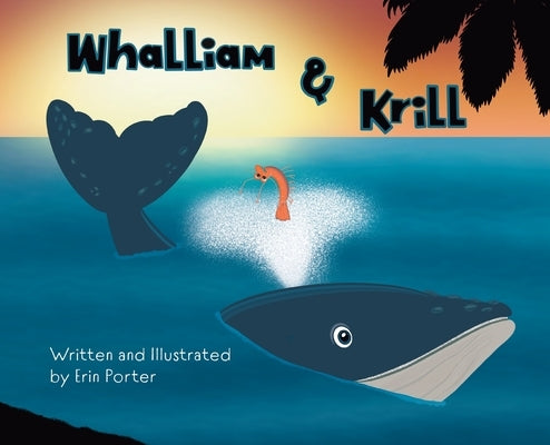 Whalliam & Krill: A Fintastic Adventure by Porter, Erin