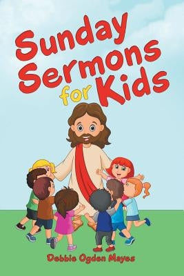 Sunday Sermons for Kids by Mayes, Debbie Ogden