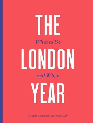 The London Year: What to Do and When by Zappaterra, Yolanda