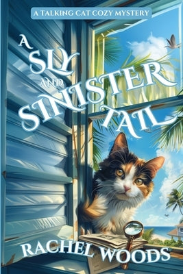 A Sly and Sinister Tail: A Talking Cat Cozy Mystery by Woods, Rachel