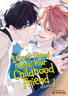 I Can't Stand Being Your Childhood Friend Vol. 1 by Momose, An