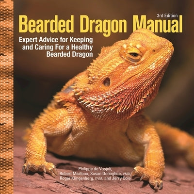 Bearded Dragon Manual, 3rd Edition: Expert Advice for Keeping and Caring for a Healthy Bearded Dragon by Vosjoli, Philippe De