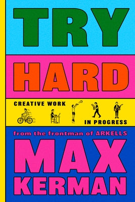 Try Hard: Creative Work in Progress by Kerman, Max