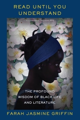Read Until You Understand: The Profound Wisdom of Black Life and Literature by Griffin, Farah Jasmine