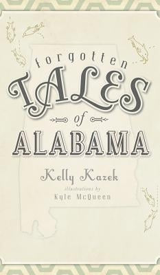 Forgotten Tales of Alabama by Kazek, Kelly