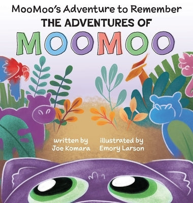 The Adventures of MOOMOO: MooMoo's Adventure to Remember by Komara, Joe