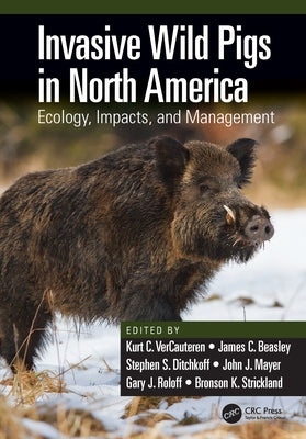 Invasive Wild Pigs in North America: Ecology, Impacts, and Management by Vercauteren, Kurt C.