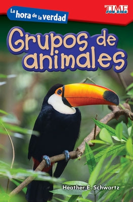 La Hora de la Verdad: Grupos de Animales by Schwartz, Heather