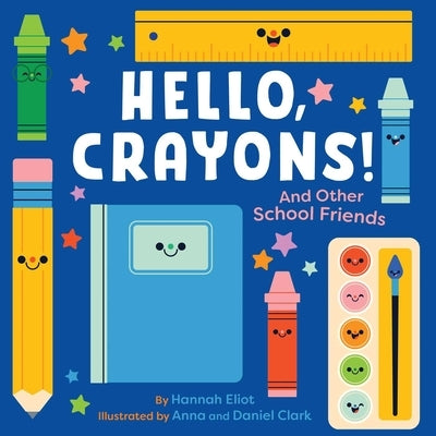 Hello, Crayons!: And Other School Friends by Eliot, Hannah