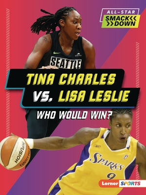 Tina Charles vs. Lisa Leslie: Who Would Win? by Fishman, Jon M.