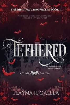 Tethered by Gallea, Elayna R.