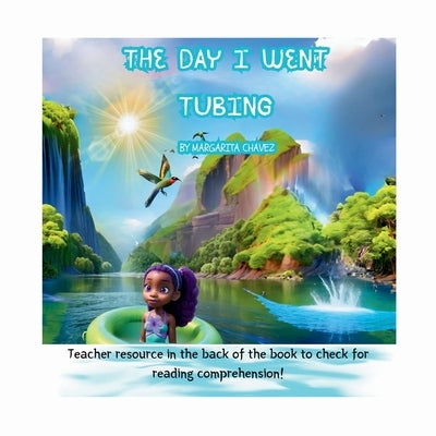 The Day I Went Tubing: Teacher Resource In The Back to check for reading comprehension. by Chavez, Margarita