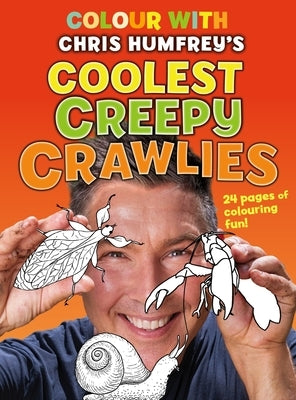Colour with Chris Humfrey's: Coolest Creepy Crawlies by Humfreys, Chris