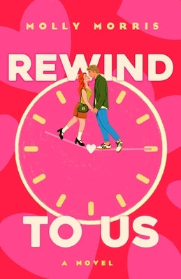 Rewind to Us by Morris, Molly
