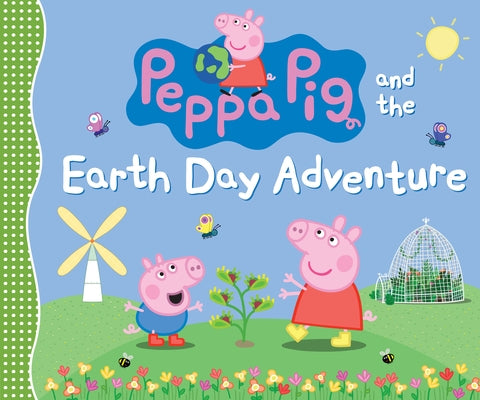 Peppa Pig and the Earth Day Adventure: (A Green Story about Nature, Recycling, and Helping the Planet - Perfect for Toddlers, Preschoolers, and Kids A by Candlewick Press