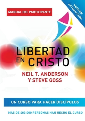 Libertad en Cristo: Curso Para Hacer Discípulos - Guía del Participante by Anderson, Neil T.