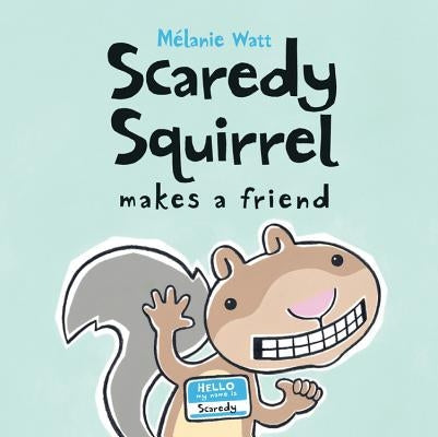 Scaredy Squirrel Makes a Friend by Watt, Melanie