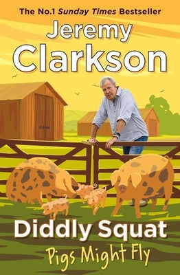 Diddly Squat: Pigs Might Fly by Clarkson, Jeremy