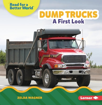 Dump Trucks: A First Look by Wagner, Zelda