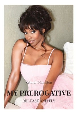 My Prerogative: Release and Fly by Hamilton, Keturah