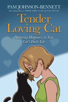 Tender Loving Cat: Nurturing Happiness in Your Cat's Daily Life by Bennett, Pam Johnson