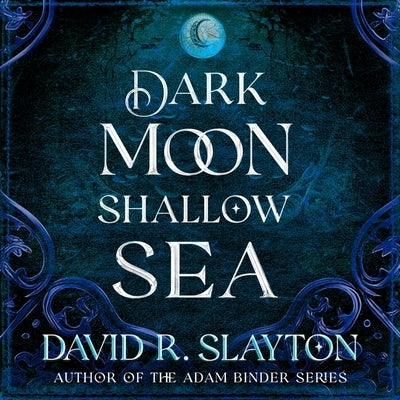 Dark Moon, Shallow Sea by Slayton, David R.