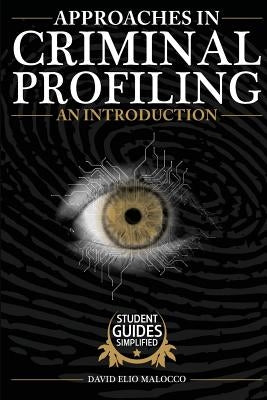 Approaches in Criminal Profiling: An Introduction by Malocco, David Elio