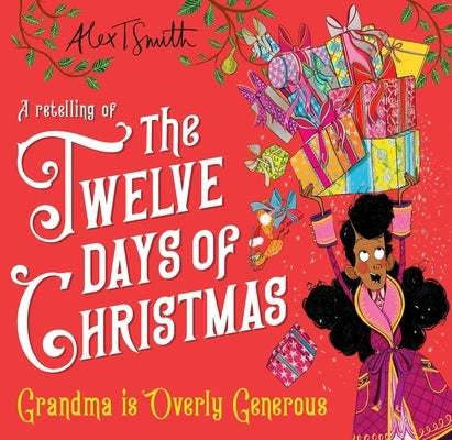 Grandma Is Overly Generous: A Retelling of the Twelve Days of Christmas by Smith, Alex T.