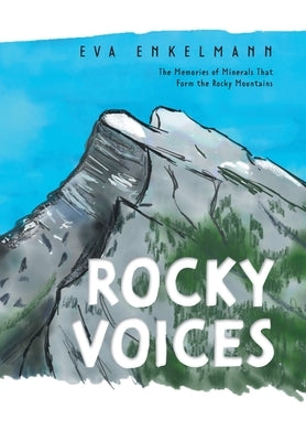 Rocky Voices: The Memories of Minerals That Form the Rocky Mountains by Enkelmann, Eva