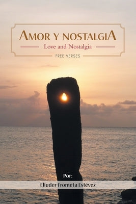 Amor y nostalgia: Love and Nostalgia Free Verses by Est&#233;vez, Eliuder Frometa