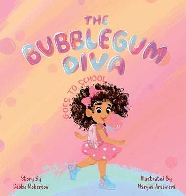 The Bubblegum Diva Goes to School by Roberson, Debbie