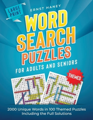 Large Print Themed Word Search Puzzles for Adults and Seniors: 2000 Unique Words in 100 Themed Puzzles Including the Full Solutions by Haney, Ernst