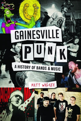 Gainesville Punk: A History of Bands & Music by Walker, Matthew