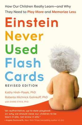 Einstein Never Used Flash Cards, Revised Edition: How Our Children Really Learn--And Why They Need to Play More and Memorize Less by Hirsh-Pasek, Kathy, PhD