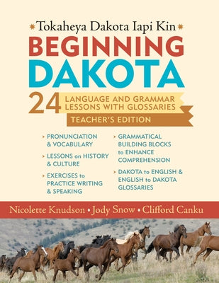 Beginning Dakota/Tokaheya Dakota Iapi Kin: Teacher's Edition: 24 Language and Grammar Lessons with Glossaries by Knudson, Nicolette