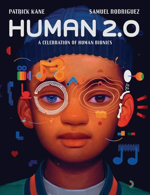 Human 2.0: A Celebration of Human Bionics by Kane, Patrick
