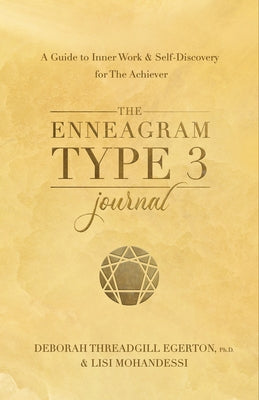 The Enneagram Type 3 Journal: A Guide to Inner Work & Self-Discovery for the Achiever by Threadgill Egerton, Deborah