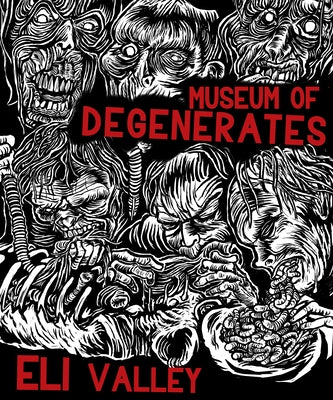 Museum of Degenerates: Portraits of the American Grotesque by Valley, Eli