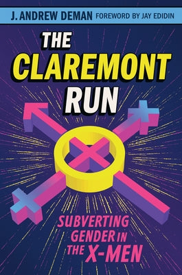 The Claremont Run: Subverting Gender in the X-Men by Deman, J. Andrew