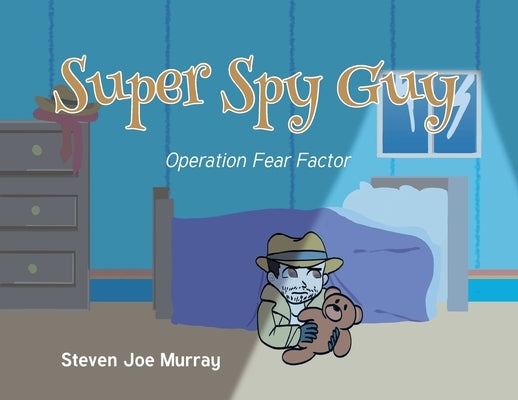 Super Spy Guy: Operation Fear Factor by Murray, Steven Joe
