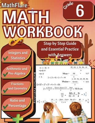 MathFlare - Math Workbook 6th Grade: Math Workbook Grade 6: Integers, Fractions, Foundations of Arithmetic, Pre-Algebra, Ratio and Proportion, Percent by Publishing, Mathflare