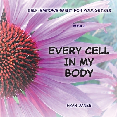 Every Cell In My Body: Self-Empowerment for Youngsters by Janes, Fran